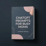 ChatGPT Prompts for Busy Moms